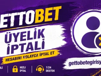 Gettobet Üyelik İptali